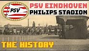 PSV EINDHOVEN: PHILIPS STADION - THE HISTORY