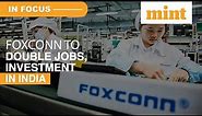 Foxconn Doubles Down On Its India Plans | Details | In Focus