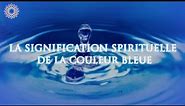 🎨 LA SIGNIFICATION SPIRITUELLE DE LA COULEUR BLEUE