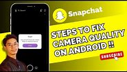 How to Fix Snapchat Camera Quality on Android Mobile ?