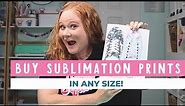 Where to Buy Sublimation Prints (ANY SIZE!)