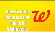 How To Print Pictures From Phone At Walgreens