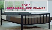 Top 5 Best Metal Bed Frames Review – Which Steel Frame You Should Buy