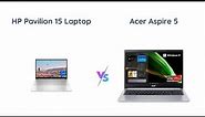 HP Pavilion 15 vs Acer Aspire 5 - Which One to Buy in 2022?
