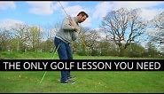 THE ONLY GOLF LESSON YOU NEED