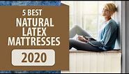 5 Best Natural Latex Mattress List For 2020
