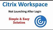 Citrix Workspace Not Launching | Citrix issues in Windows 10