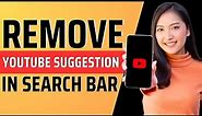 How to remove youtube suggestions in search bar - Full Guide 2023