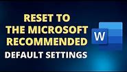 How to Reset to the Microsoft Recommended Default Settings