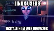 Linux users installing a web browser meme