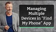 Managing Multiple Devices in "Find My Phone" App