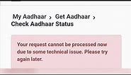 Your Request Cannot Be Processed Now Due To Some Technical Issue. Please Try Again Later...| Aadhaar