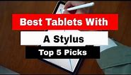 5 Best Tablets With A Stylus in 2024