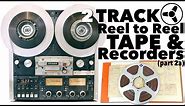 THE BEST SOUNDING FORMAT (part 2a): 2 Track Reel to Reel Tape & Recorders