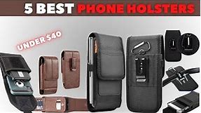 Top 5 Best Affordable Cell Phone Holsters of 2023 for Under $40!
