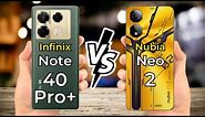 Infinix Note 40 Pro+ Plus Vs Nubia Neo 2 🔥 Full Specs Comparison