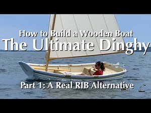 How to Build a Wooden Boat | Oonagh Rowing/Sailing Dinghy, Part 1: A Real RIB Alternative
