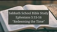 Redeeming the Time (Ephesians 5:15-16 Sabbath School Lesson)