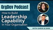 How to Build Leadership Capability in Your Organisation | OrgDev Podcast # 7 with Garin & Dani