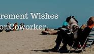 51  Retirement Wishes for Coworker - Farewell Messages & Quotes
