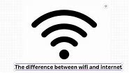 The difference between wifi and internet.