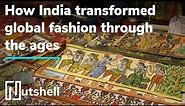 How India transformed global fashion | Fabrics | Nutshell
