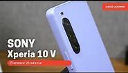 SONY Xperia 10 V Pierwsze Wrażenia