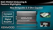 KENWOOD KAC-M1814 Compact 4 Channel Digital Amplifier Unboxing & Feature Highlights