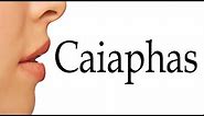 How to Pronounce Caiaphas Correctly
