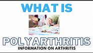 What Is Polyarthritis - The Cause, The Symptoms & The Diagnosis.