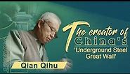 Qian Qihu – the creator of China's 'Underground Steel Great Wall'