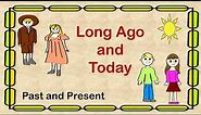 Long Ago and Today | Past and Present for Kids
