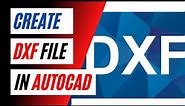 Convert an AutoCAD file to DXF || How to Create a DXF file in AutoCAD