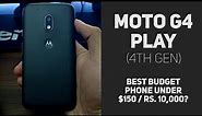 Moto G4 Play Review - Best budget phone under Rs.10,000/$150?