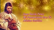 Mi Pensamiento Eres Tú | Juan Benito Perez ( Música Católica )
