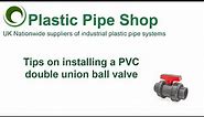 Tips on Installing a PVC Double Union Ball Valve
