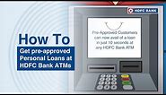 Get pre-approved Personal Loans at HDFC Bank ATMs