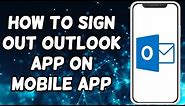 How To Sign Out Outlook App On Android And iOS Devices (2023)