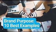Brand Purpose: 10 Best Examples
