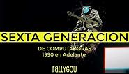 Sexta Generación de Computadoras (1990 - Actualidad)