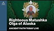 Ancient Faith Today Live - Righteous Matushka Olga of Alaska