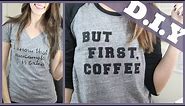 DIY: How to Make Your Own T-Shirt with Text (Two different methods) | But First, Coffee