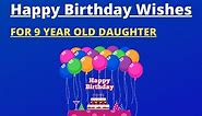31  Best Happy Birthday Wishes for 9 Year Old Daughter (2024)