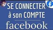 FACEBOOK CONNEXION compte, comment se connecter à mon compte Facebook sur téléphone et ordinateur