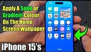 iPhone 15/15 Pro Max: How to Apply A Solid or Gradient Colour On The Home Screen Wallpaper
