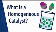 What is a Homogeneous Catalyst?