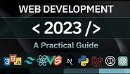 Web Development In 2023 - A Practical Guide