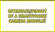 Interface/pinout of a smartphone camera module? (2 Solutions!!)