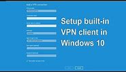 How to setup built in VPN client in Windows 10