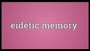 Eidetic memory Meaning